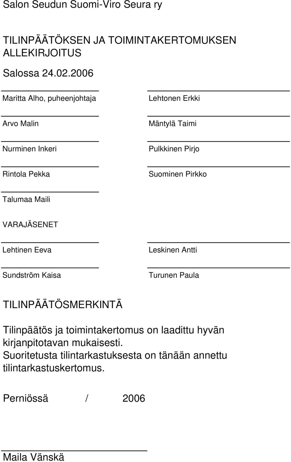 Pirkko Talumaa Maili VARAJÄSENET Lehtinen Eeva Leskinen Antti Sundström Kaisa Turunen Paula TILINPÄÄTÖSMERKINTÄ Tilinpäätös ja