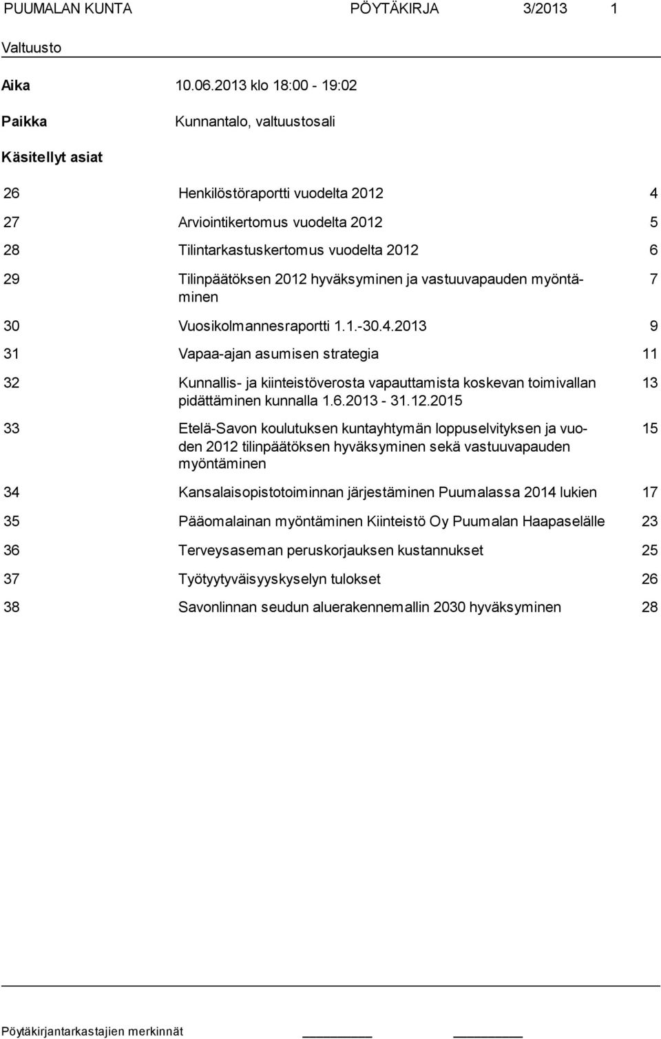 Tilinpäätöksen 2012 hyväksyminen ja vastuuvapauden myöntäminen 7 30 Vuosikolmannesraportti 1.1.-30.4.