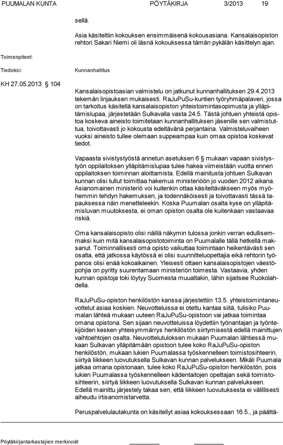 2013 104 Kunnanhallitus Kansalaisopistoasian valmistelu on jatkunut kunnanhallituksen 29.4.2013 tekemän linjauksen mukaisesti.