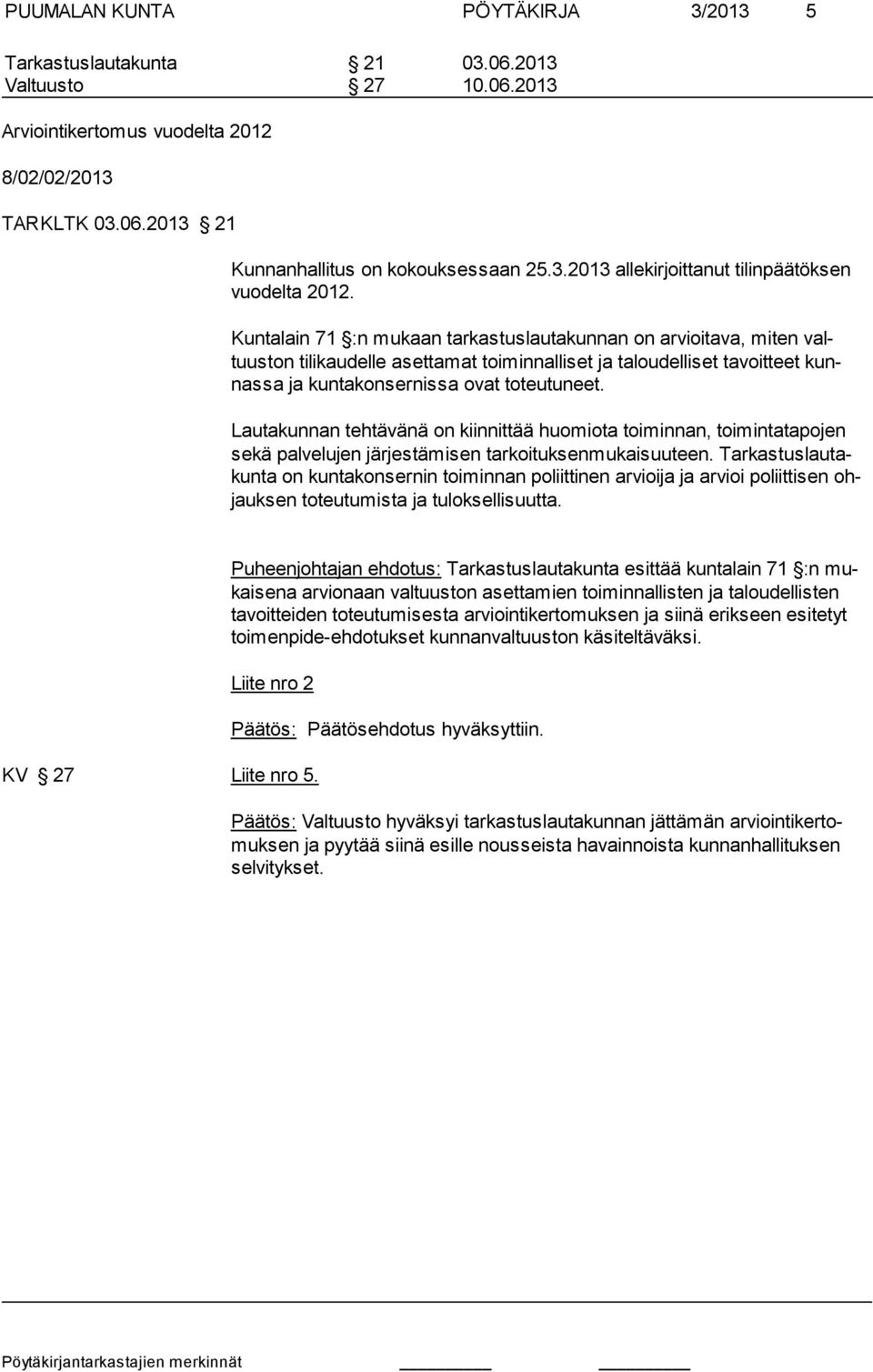 Lautakunnan tehtävänä on kiinnittää huomiota toiminnan, toimintatapojen se kä palvelujen järjestämisen tarkoituksenmukaisuuteen.