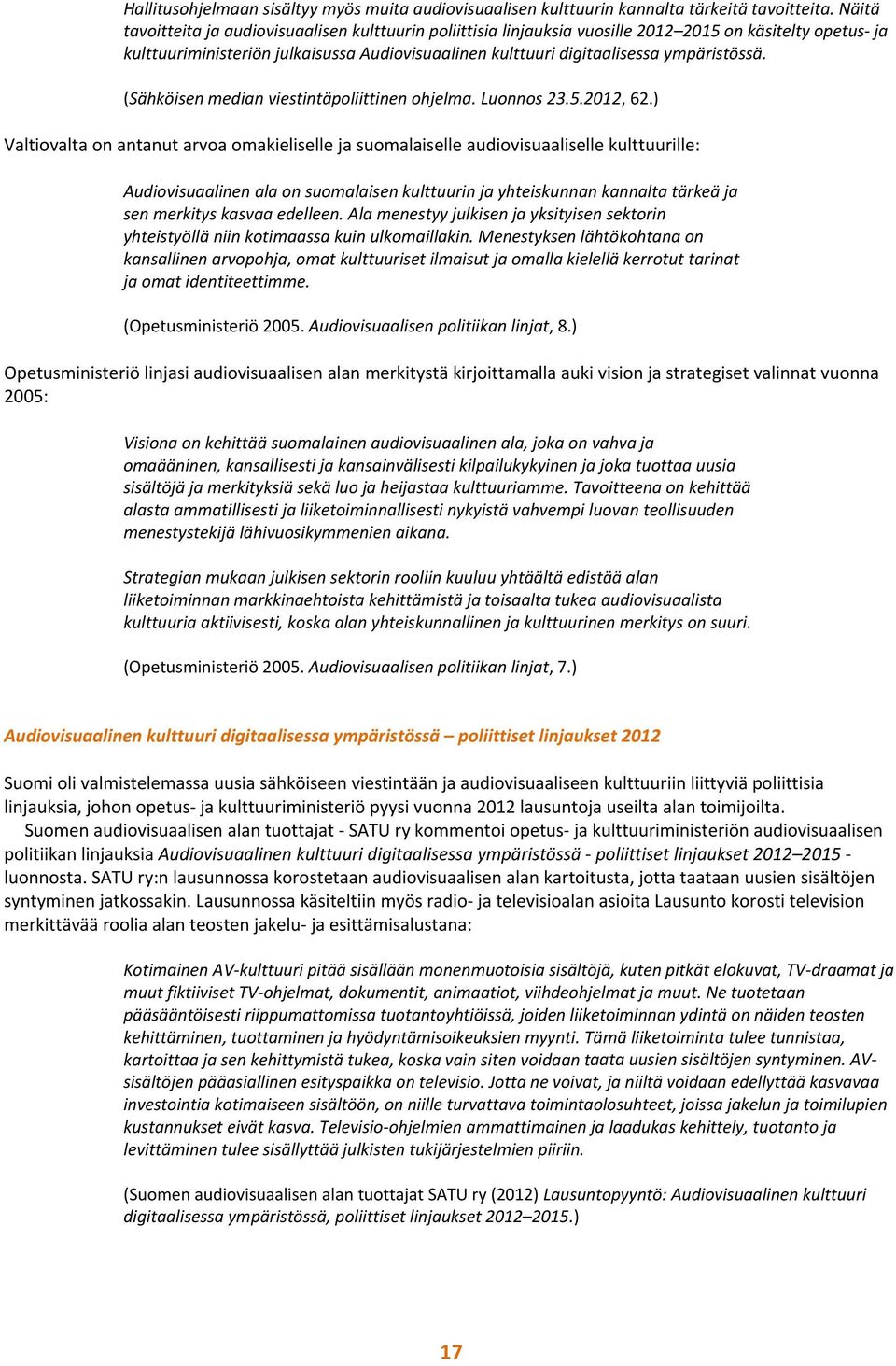 ympäristössä. (Sähköisen median viestintäpoliittinen ohjelma. Luonnos 23.5.2012, 62.