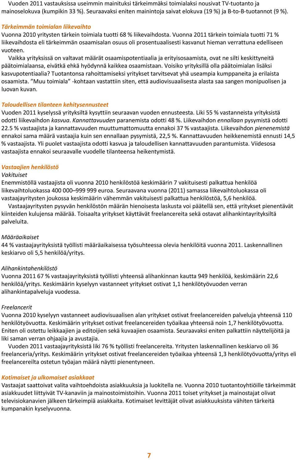 Vuonna 2011 tärkein toimiala tuotti 71 % liikevaihdosta eli tärkeimmän osaamisalan osuus oli prosentuaalisesti kasvanut hieman verrattuna edelliseen vuoteen.