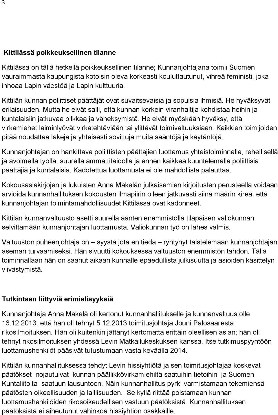 Mutta he eivät salli, että kunnan korkein viranhaltija kohdistaa heihin ja kuntalaisiin jatkuvaa pilkkaa ja väheksymistä.