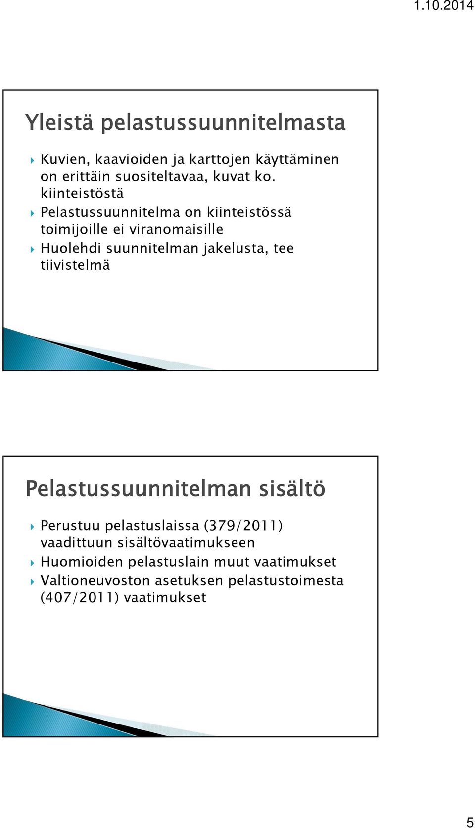 jakelusta, tee tiivistelmä Pelastussuunnitelman sisältö Perustuu pelastuslaissa (379/2011) vaadittuun