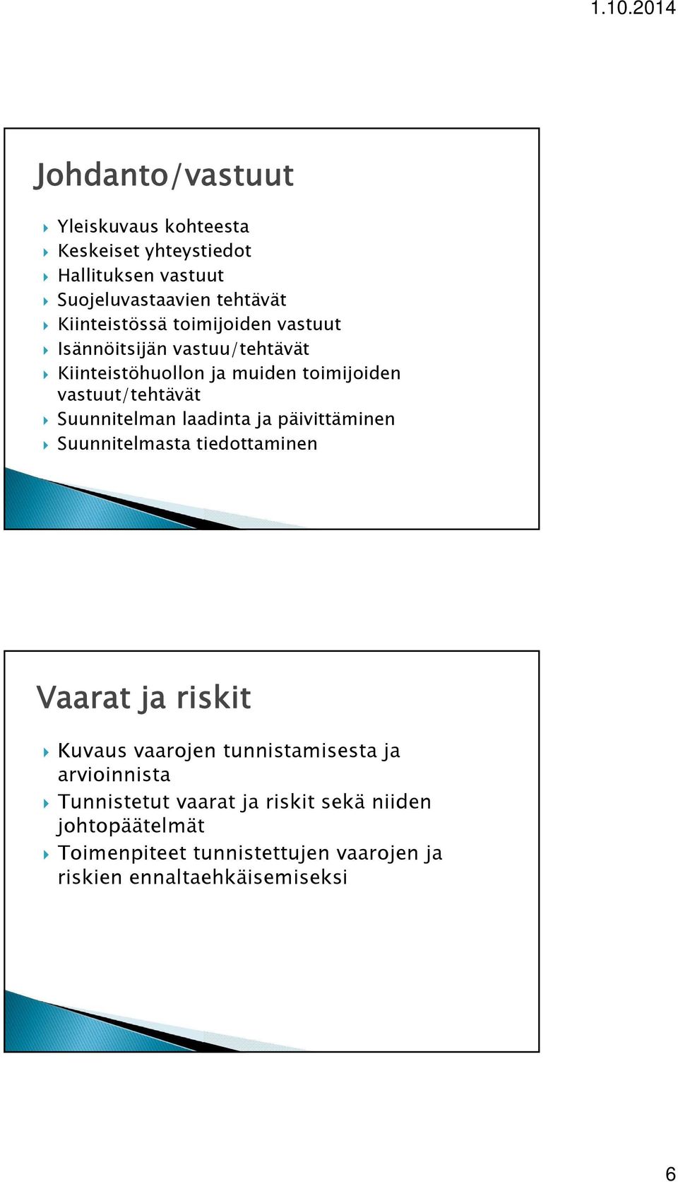 laadinta ja päivittäminen Suunnitelmasta tiedottaminen Vaarat ja riskit Kuvaus vaarojen tunnistamisesta ja arvioinnista