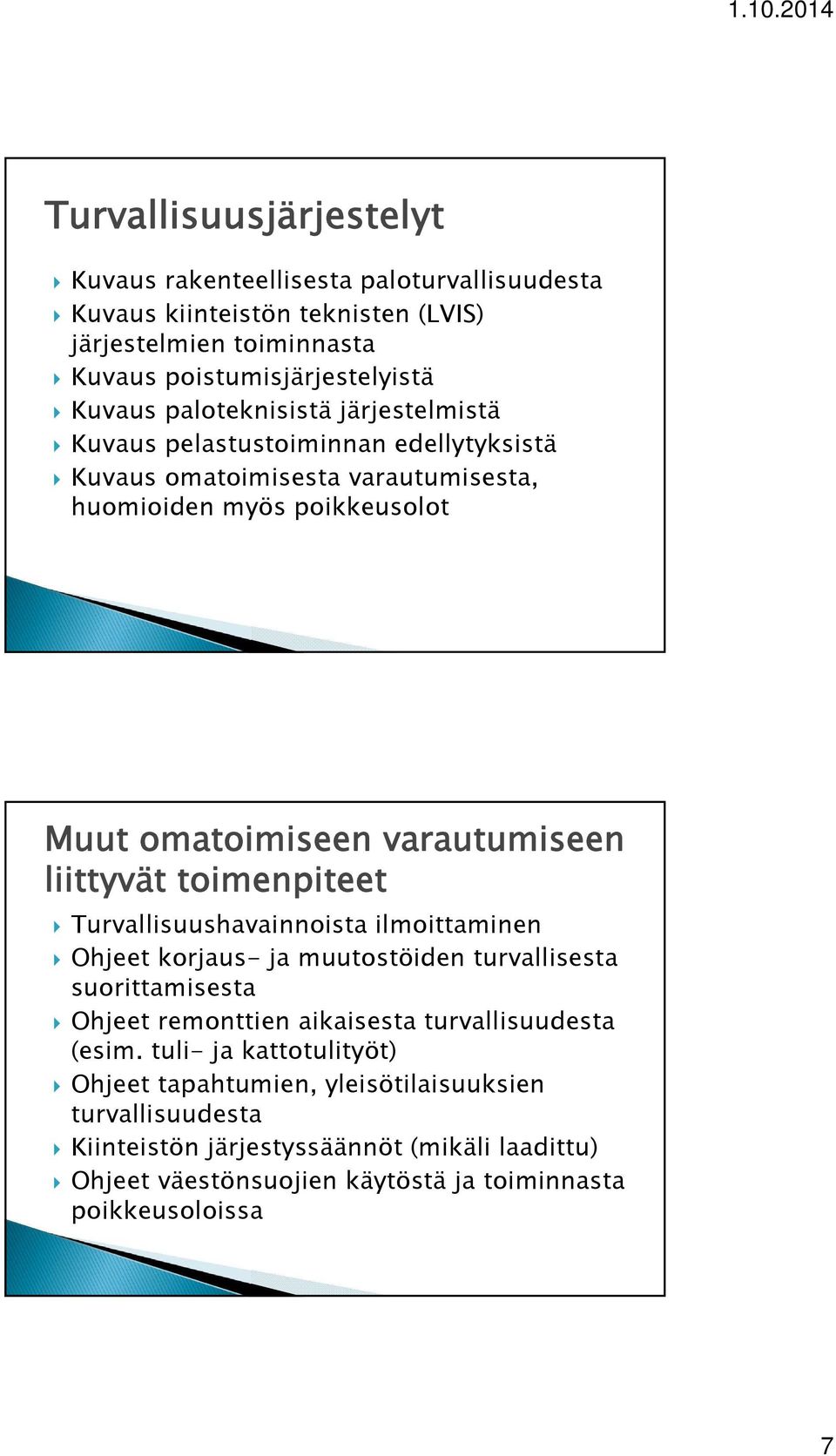 liittyvät toimenpiteet Turvallisuushavainnoista ilmoittaminen Ohjeet korjaus- ja muutostöiden turvallisesta suorittamisesta Ohjeet remonttien aikaisesta turvallisuudesta (esim.