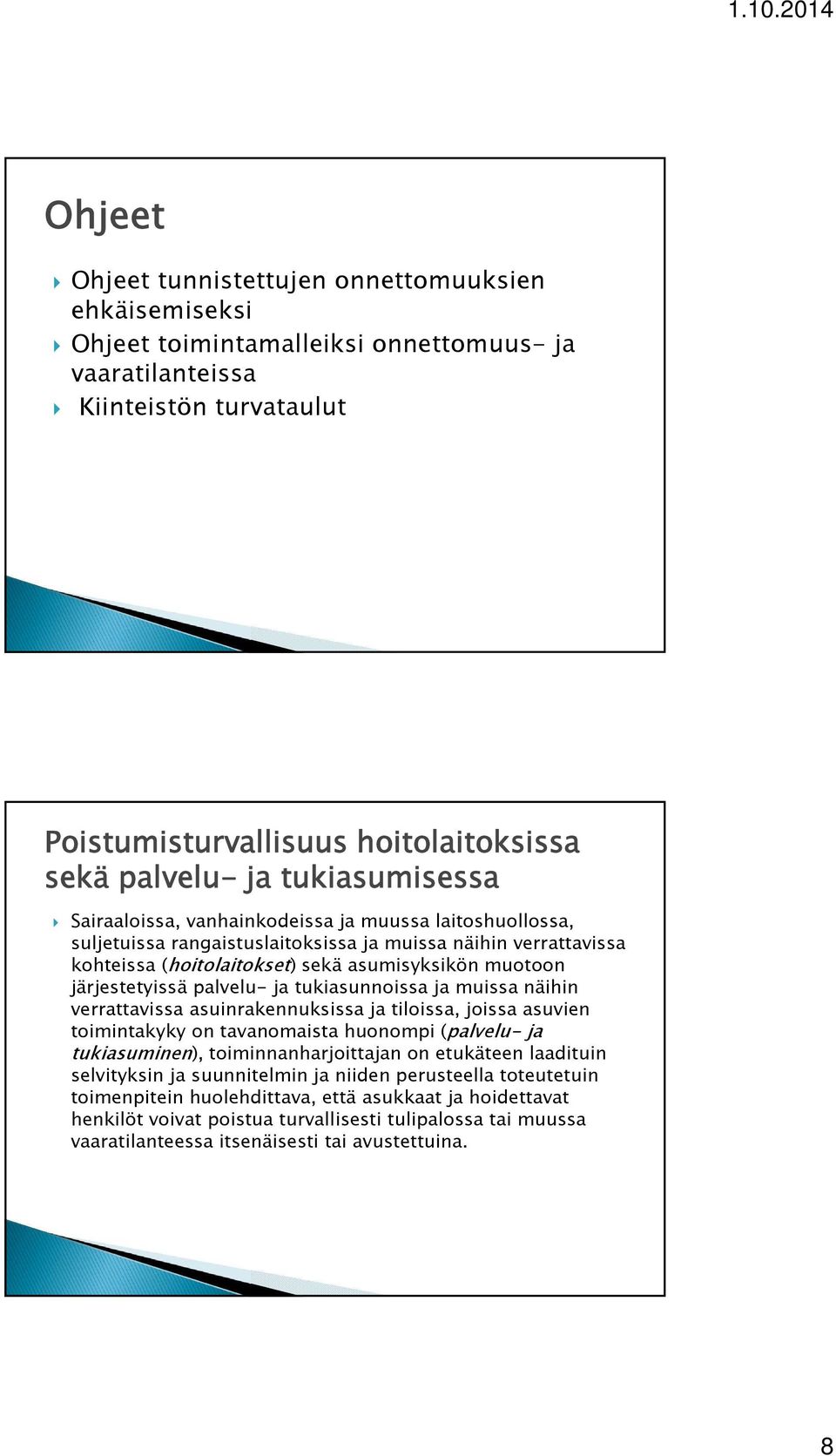 järjestetyissä palvelu- ja tukiasunnoissa ja muissa näihin verrattavissa asuinrakennuksissa ja tiloissa, joissa asuvien toimintakyky on tavanomaista huonompi (palvelu- ja tukiasuminen),