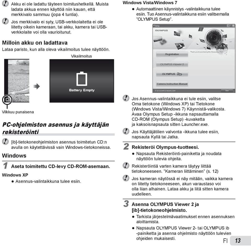 Windows Vista/Windows 7 Automaattinen käynnistys -valintaikkuna tulee esiin. Tuo Asennus-valintaikkuna esiin valitsemalla OLYMPUS Setup.