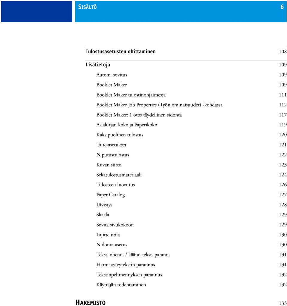 sidonta 117 Asiakirjan koko ja Paperikoko 119 Kaksipuolinen tulostus 120 Taite-asetukset 121 Niputustulostus 122 Kuvan siirto 123 Sekatulostusmateriaali 124