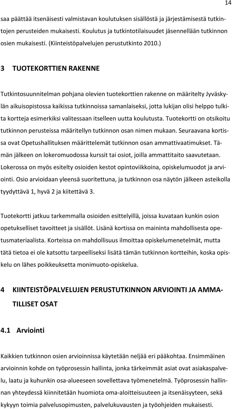 ) 3 TUOTEKORTTIEN RAKENNE Tutkintosuunnitelman pohjana olevien tuotekorttien rakenne on määritelty Jyväskylän aikuisopistossa kaikissa tutkinnoissa samanlaiseksi, jotta lukijan olisi helppo tulkita
