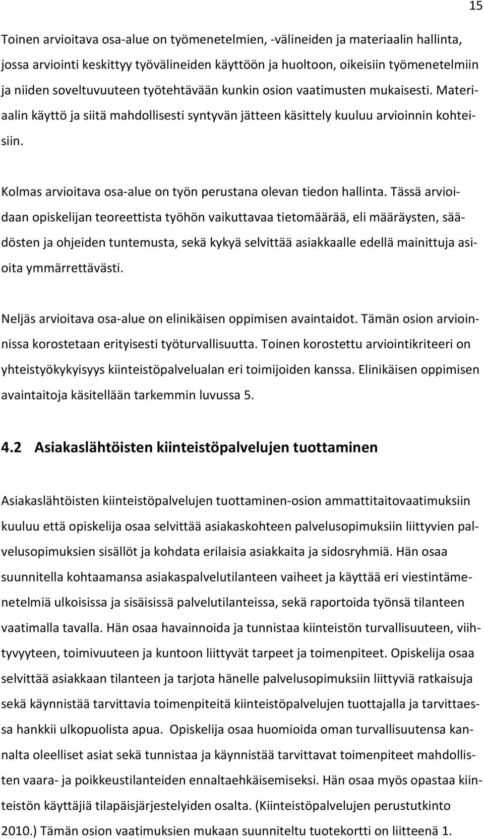 Kolmas arvioitava osa-alue on työn perustana olevan tiedon hallinta.