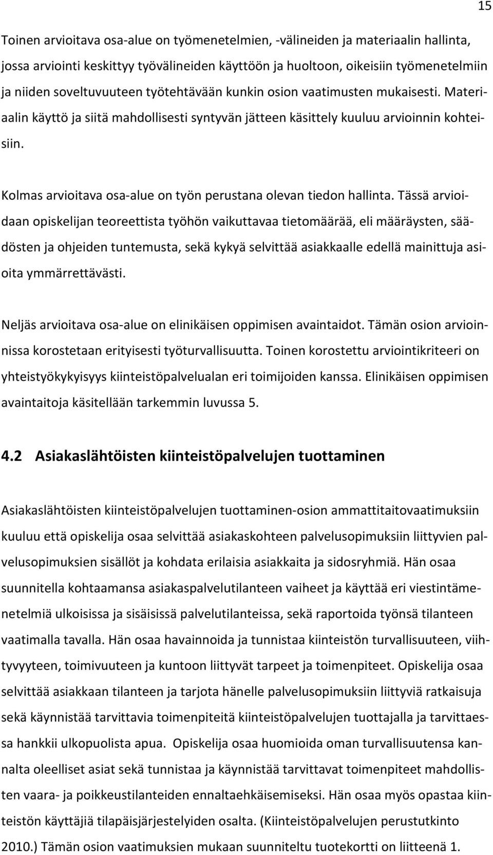 Kolmas arvioitava osa-alue on työn perustana olevan tiedon hallinta.