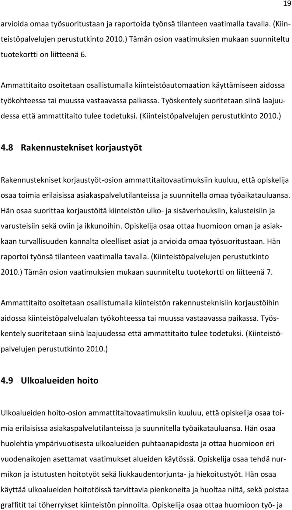 Työskentely suoritetaan siinä laajuudessa että ammattitaito tulee todetuksi. (Kiinteistöpalvelujen perustutkinto 2010.) 4.