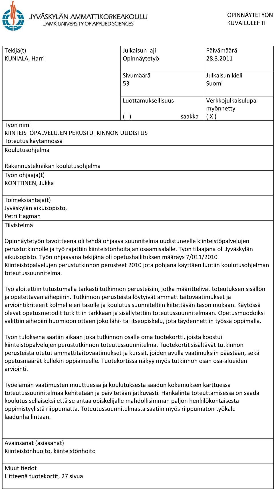 2011 Julkaisun kieli Suomi Luottamuksellisuus ( ) saakka Työn nimi KIINTEISTÖPALVELUJEN PERUSTUTKINNON UUDISTUS Toteutus käytännössä Koulutusohjelma Verkkojulkaisulupa myönnetty ( X )