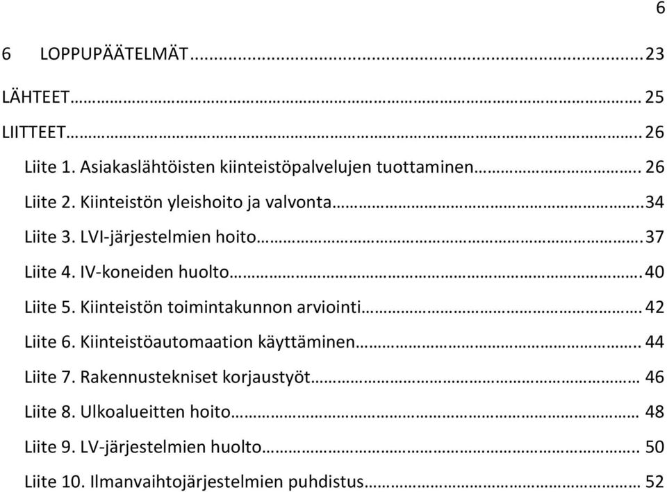 Kiinteistön toimintakunnon arviointi. 42 Liite 6. Kiinteistöautomaation käyttäminen.. 44 Liite 7.