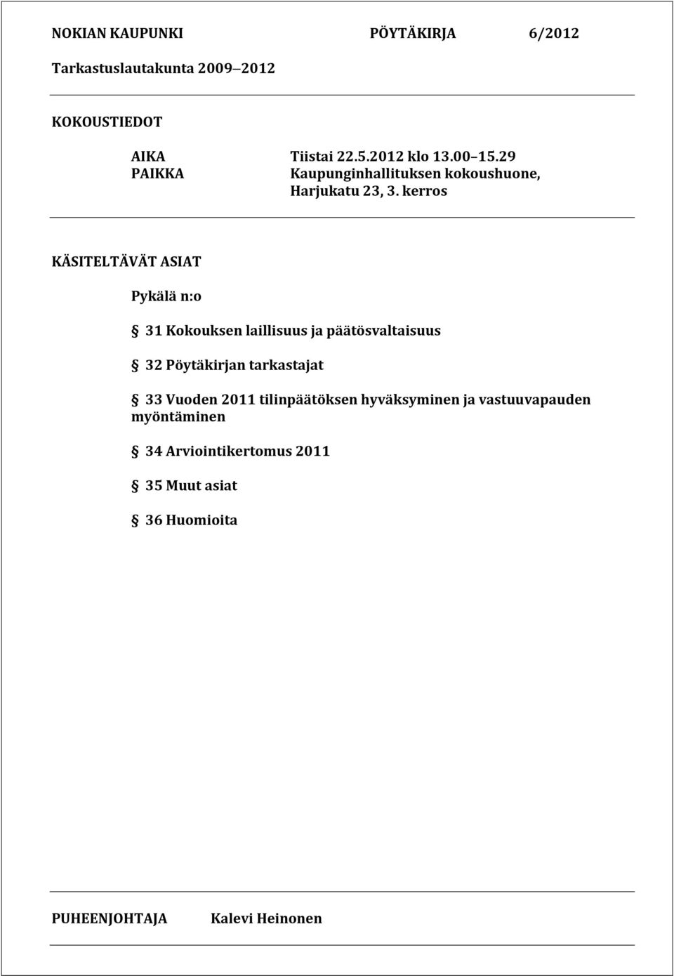 kerros KÄSITELTÄVÄT ASIAT Pykälä n:o 31 Kokouksen laillisuus ja päätösvaltaisuus 32 Pöytäkirjan tarkastajat