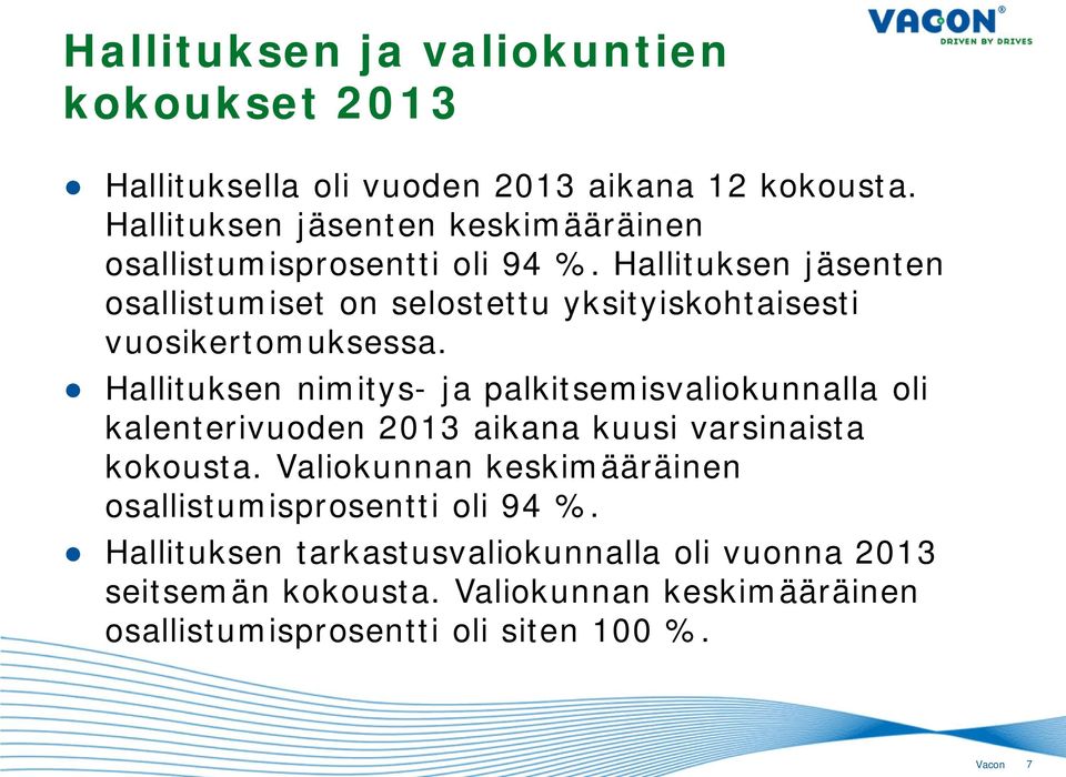 Hallituksen jäsenten osallistumiset on selostettu yksityiskohtaisesti vuosikertomuksessa.