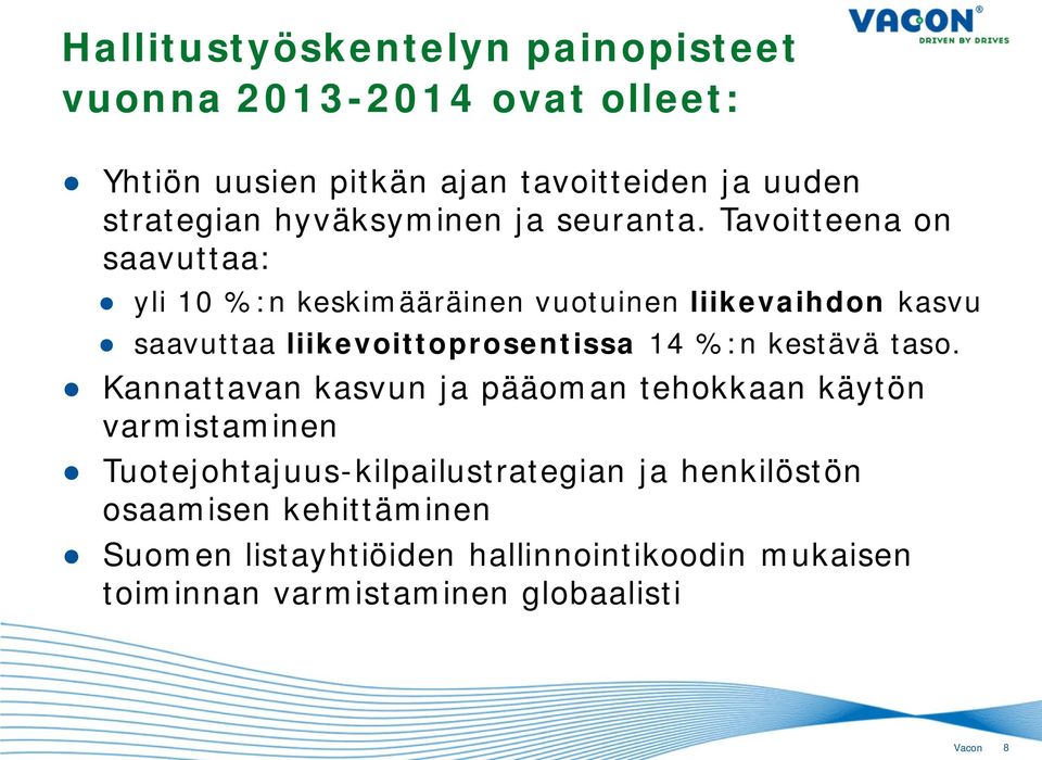 Tavoitteena on saavuttaa: yli 10 %:n keskimääräinen vuotuinen liikevaihdon kasvu saavuttaa liikevoittoprosentissa 14 %:n