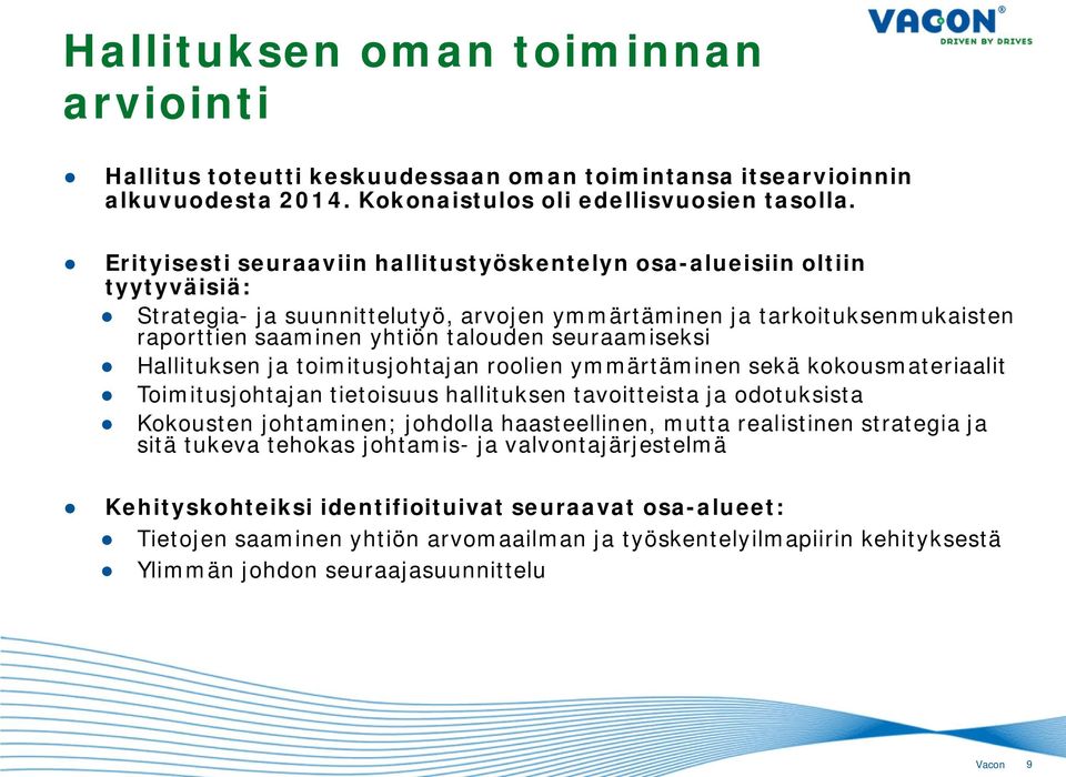 seuraamiseksi Hallituksen ja toimitusjohtajan roolien ymmärtäminen sekä kokousmateriaalit Toimitusjohtajan tietoisuus hallituksen tavoitteista ja odotuksista Kokousten johtaminen; johdolla