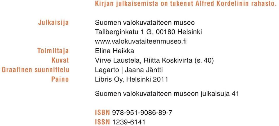 valokuvataiteenmuseo.fi Toimittaja Elina Heikka Kuvat Virve Laustela, Riitta Koskivirta (s.