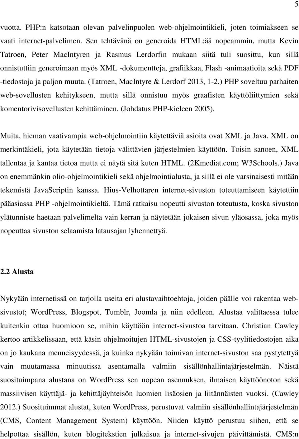 grafiikkaa, Flash -animaatioita sekä PDF -tiedostoja ja paljon muuta. (Tatroen, MacIntyre & Lerdorf 2013, 1-2.
