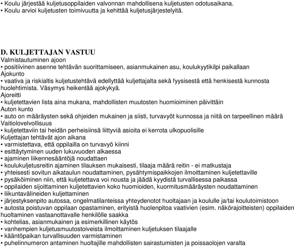 kuljettajalta sekä fyysisestä että henkisestä kunnosta huolehtimista. Väsymys heikentää ajokykyä.