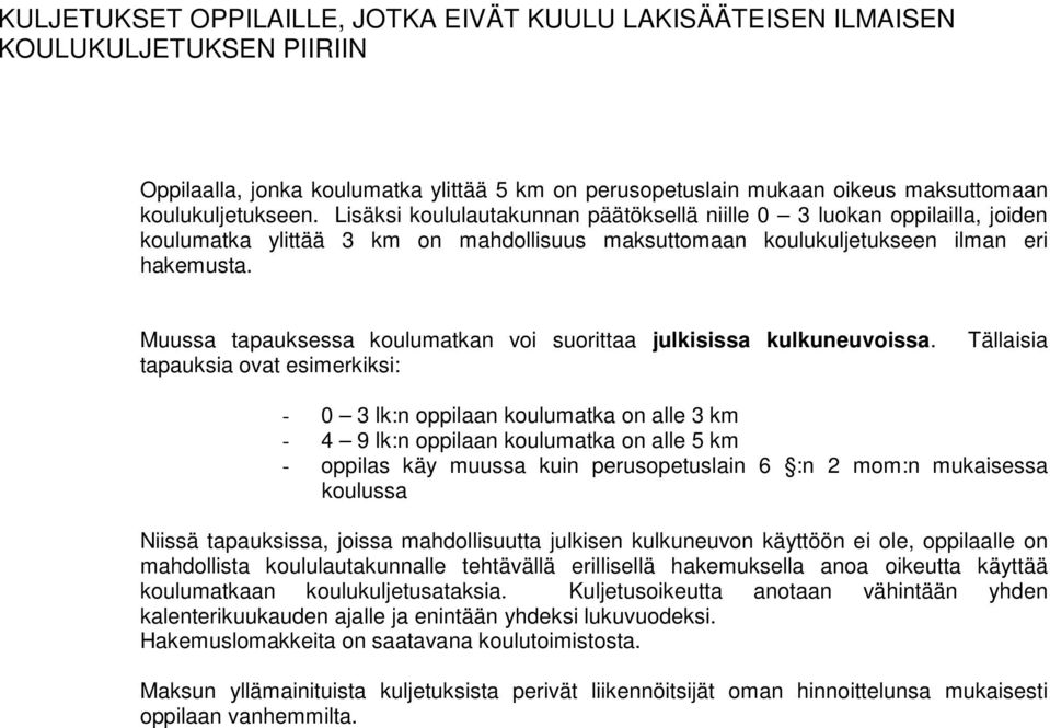 Muussa tapauksessa koulumatkan voi suorittaa julkisissa kulkuneuvoissa.