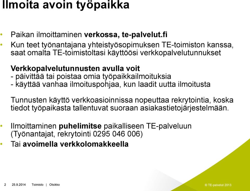 Verkkopalvelutunnusten avulla voit - päivittää tai poistaa omia työpaikkailmoituksia - käyttää vanhaa ilmoituspohjaa, kun laadit uutta ilmoitusta