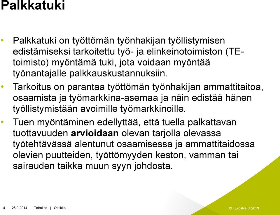 Tarkoitus on parantaa työttömän työnhakijan ammattitaitoa, osaamista ja työmarkkina-asemaa ja näin edistää hänen työllistymistään avoimille