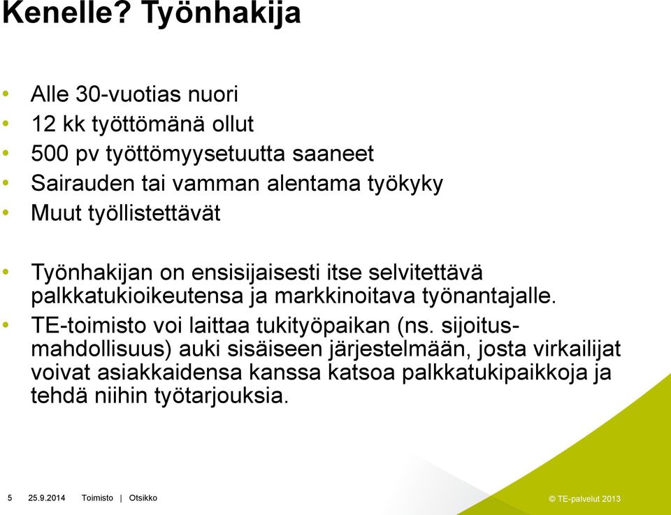 alentama työkyky Muut työllistettävät Työnhakijan on ensisijaisesti itse selvitettävä palkkatukioikeutensa ja