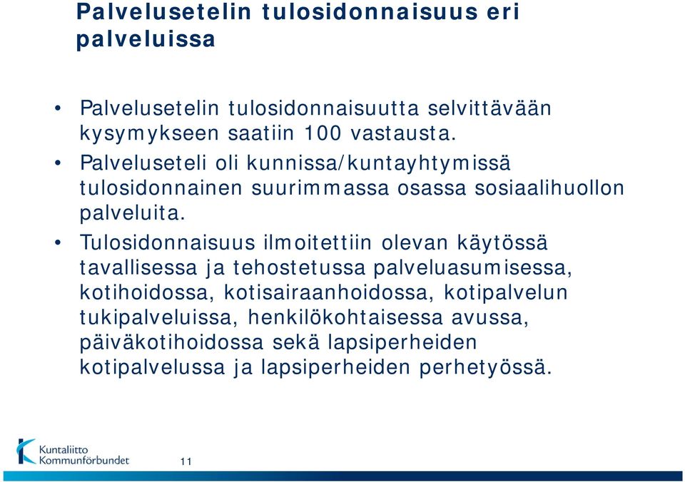 Tulosidonnaisuus ilmoitettiin olevan käytössä tavallisessa ja tehostetussa palveluasumisessa, kotihoidossa,