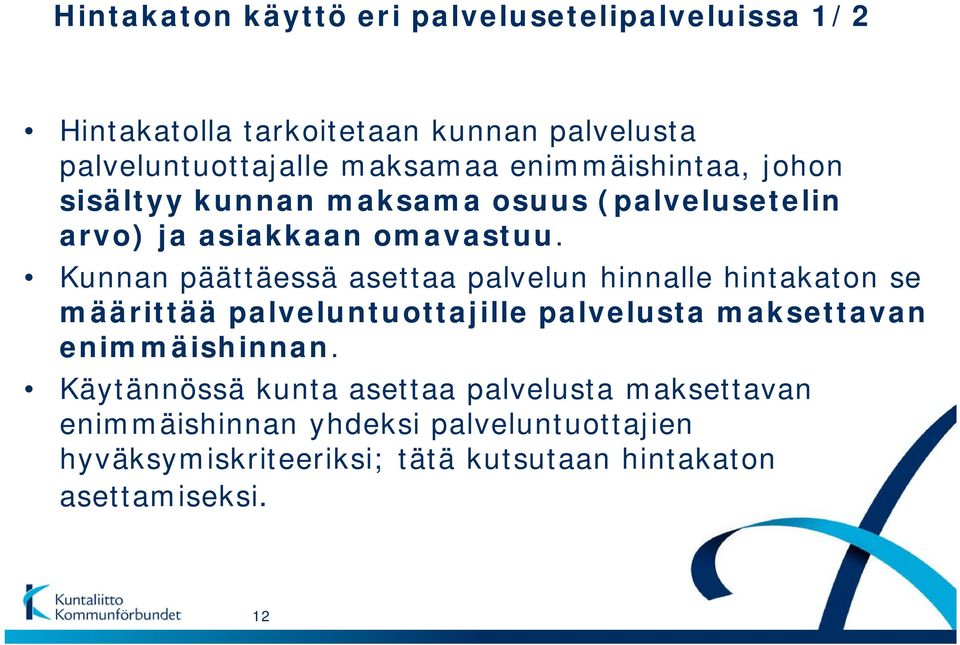 Kunnan päättäessä asettaa palvelun hinnalle hintakaton se määrittää palveluntuottajille palvelusta maksettavan enimmäishinnan.