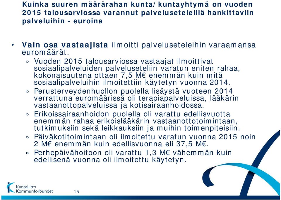 » Vuoden 2015 talousarviossa vastaajat ilmoittivat sosiaalipalveluiden palveluseteliin varatun eniten rahaa, kokonaisuutena ottaen 7,5 M enemmän kuin mitä sosiaalipalveluihin ilmoitettiin käytetyn