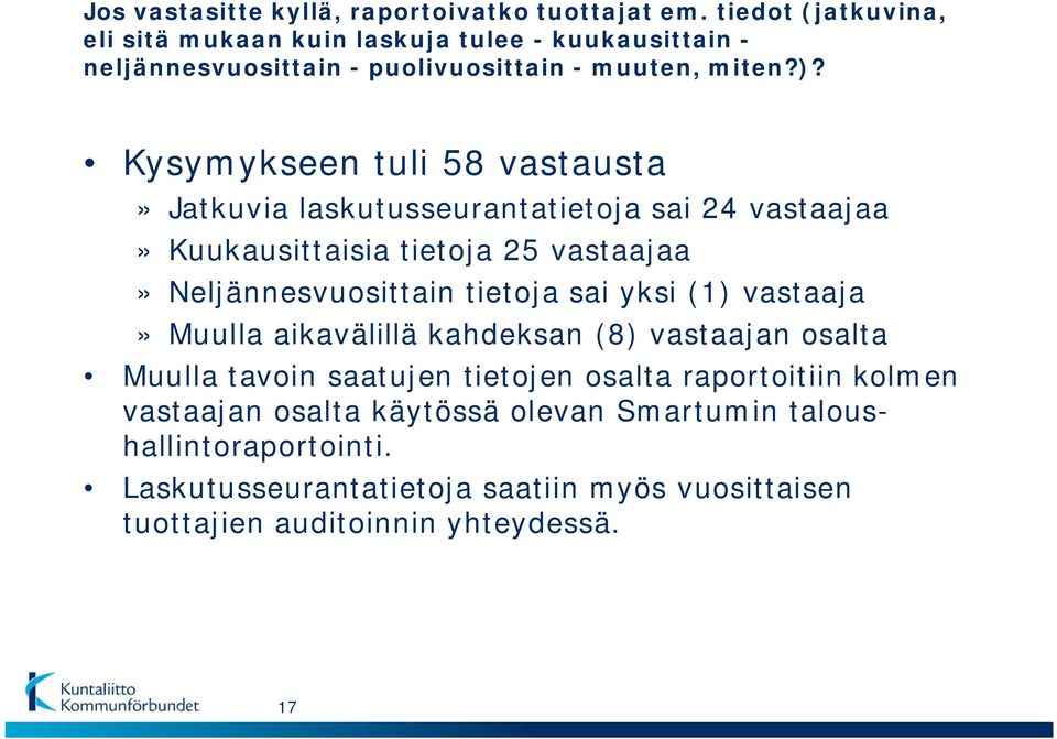 Kysymykseen tuli 58 vastausta» Jatkuvia laskutusseurantatietoja sai 24 vastaajaa» Kuukausittaisia tietoja 25 vastaajaa» Neljännesvuosittain tietoja sai