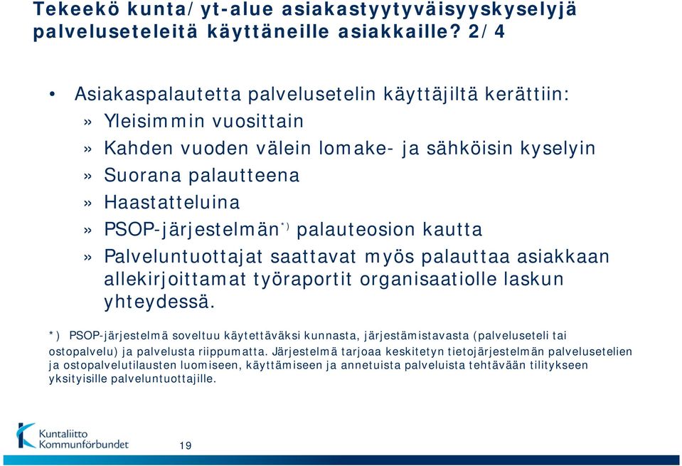 PSOP-järjestelmän *) palauteosion kautta» Palveluntuottajat saattavat myös palauttaa asiakkaan allekirjoittamat työraportit organisaatiolle laskun yhteydessä.