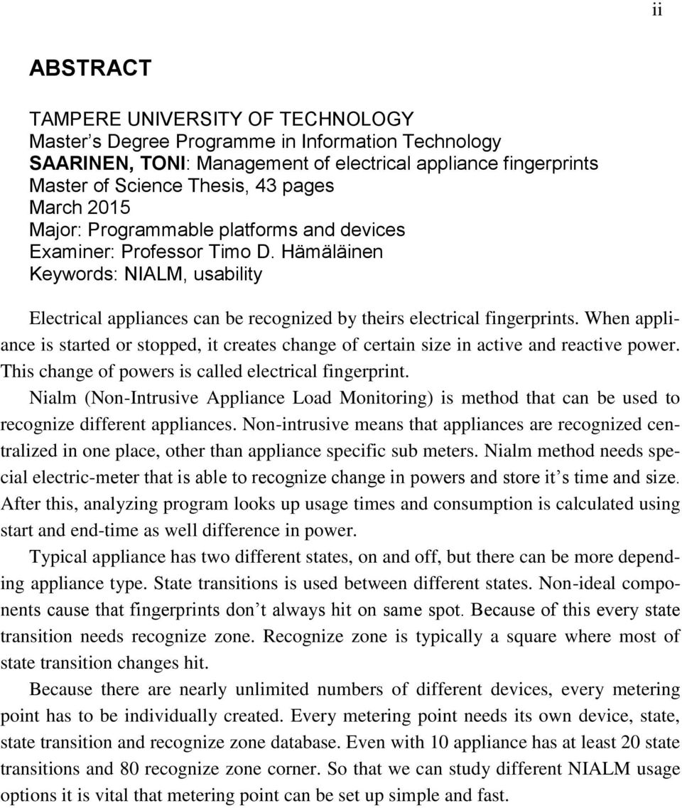 When appliance is started or stopped, it creates change of certain size in active and reactive power. This change of powers is called electrical fingerprint.
