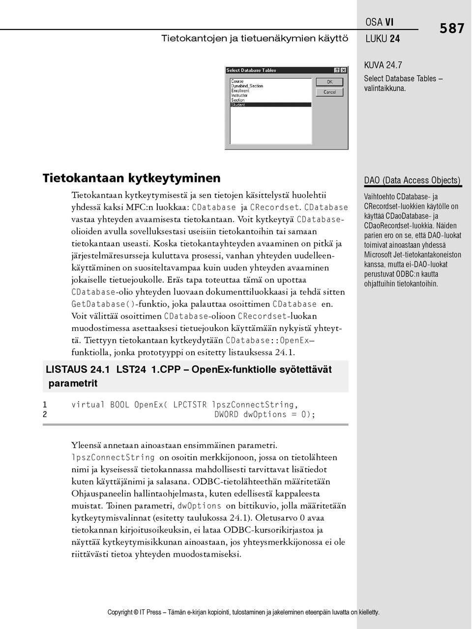 Voit kytkeytyä CDatabaseolioiden avulla sovelluksestasi useisiin tietokantoihin tai samaan tietokantaan useasti.