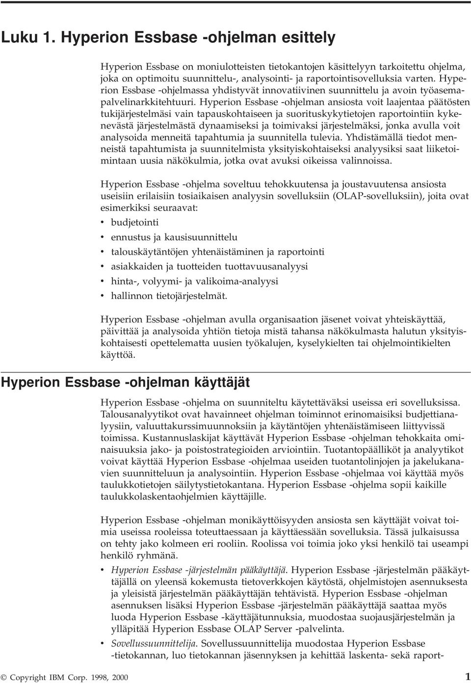 Hyperion Essbase -ohjelmassa yhdistyät innoatiiinen suunnittelu ja aoin työasemapalelinarkkitehtuuri.