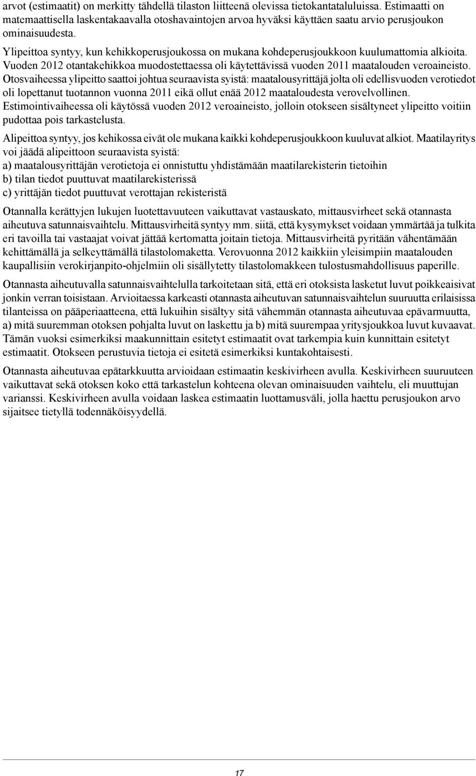 Ylipeittoa syntyy, kun kehikkoperusjoukossa on mukana kohdeperusjoukkoon kuulumattomia alkioita. Vuoden otantakehikkoa muodostettaessa oli käytettävissä vuoden maatalouden veroaineisto.
