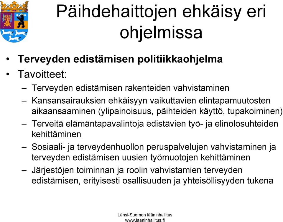 elämäntapavalintoja edistävien työ- ja elinolosuhteiden kehittäminen Sosiaali- ja terveydenhuollon peruspalvelujen vahvistaminen ja terveyden