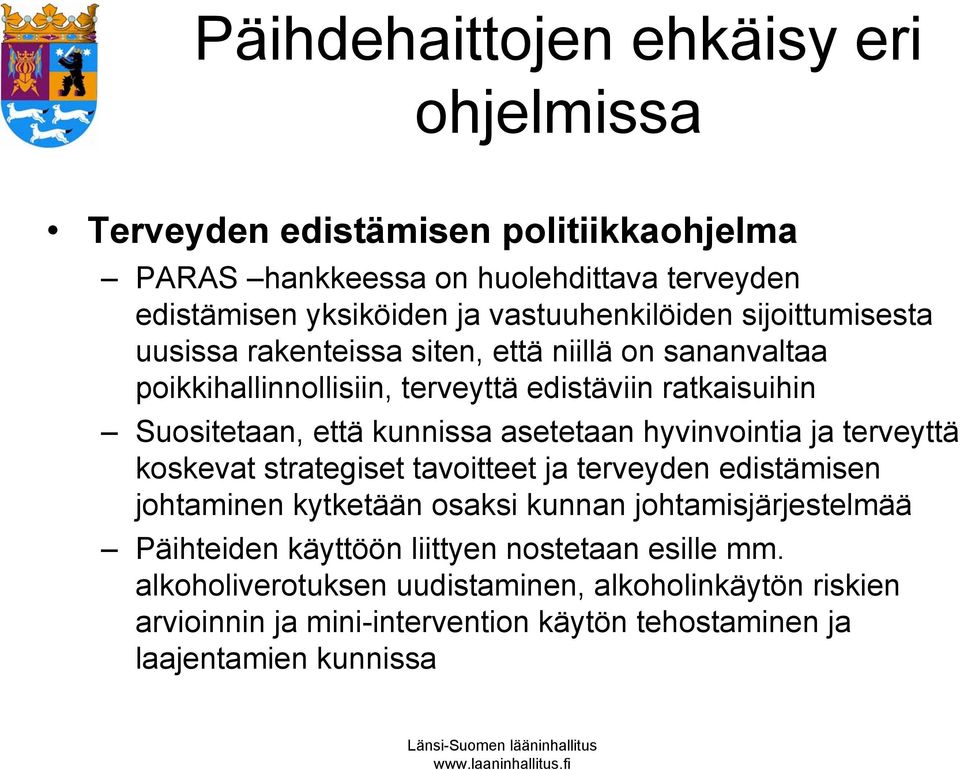 kunnissa asetetaan hyvinvointia ja terveyttä koskevat strategiset tavoitteet ja terveyden edistämisen johtaminen kytketään osaksi kunnan johtamisjärjestelmää