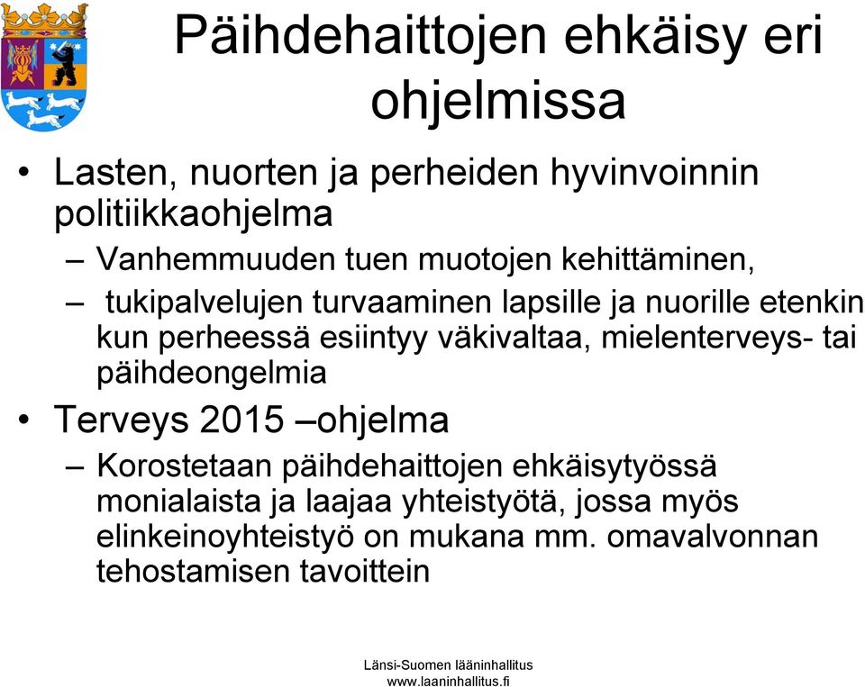 esiintyy väkivaltaa, mielenterveys- tai päihdeongelmia Terveys 2015 ohjelma Korostetaan päihdehaittojen