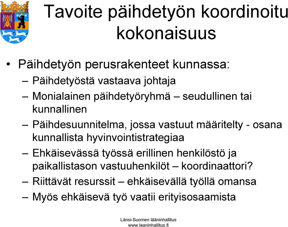 - osana kunnallista hyvinvointistrategiaa Ehkäisevässä työssä erillinen henkilöstö ja paikallistason