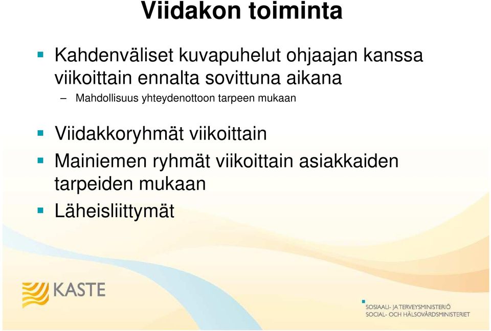 yhteydenottoon tarpeen mukaan Viidakkoryhmät viikoittain