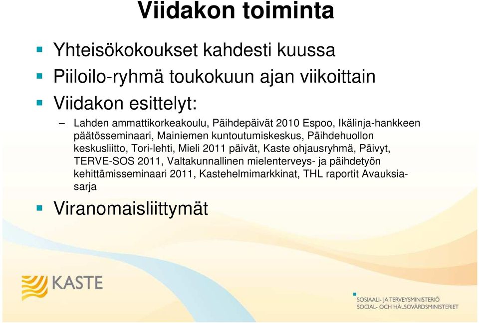 Päihdehuollon keskusliitto, Tori-lehti, Mieli 2011 päivät, Kaste ohjausryhmä, Päivyt, TERVE-SOS 2011,