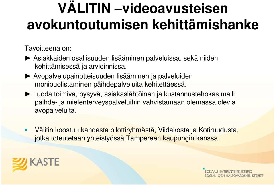 Luoda toimiva, pysyvä, asiakaslähtöinen ja kustannustehokas malli päihde- ja mielenterveyspalveluihin vahvistamaan olemassa olevia