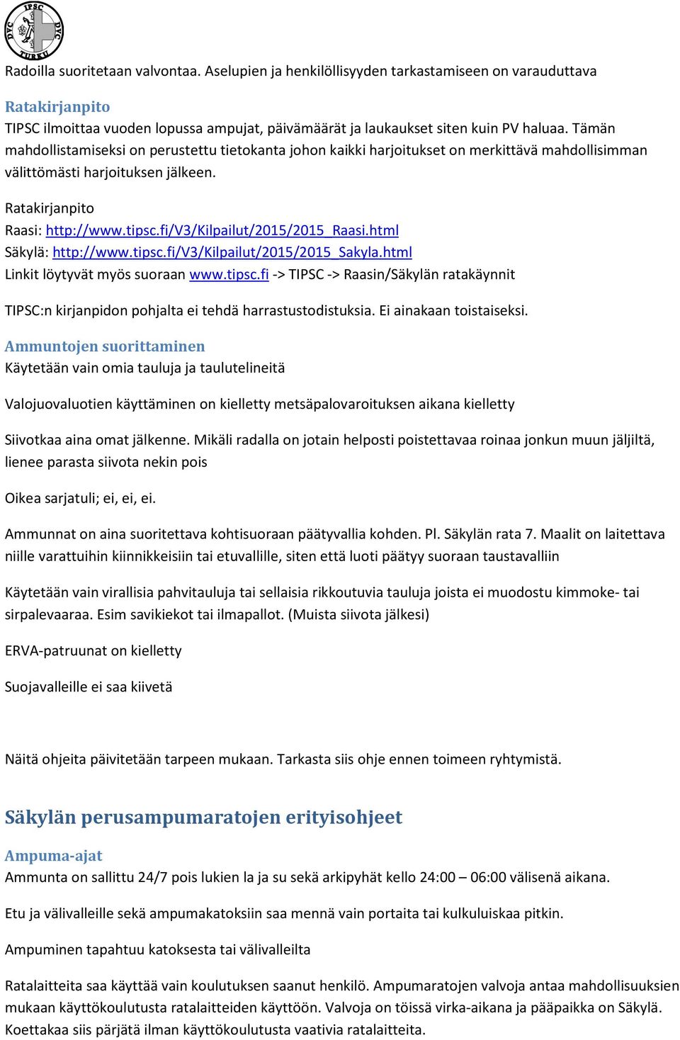 fi/v3/kilpailut/2015/2015_raasi.html Säkylä: http://www.tipsc.fi/v3/kilpailut/2015/2015_sakyla.html Linkit löytyvät myös suoraan www.tipsc.fi -> TIPSC -> Raasin/Säkylän ratakäynnit TIPSC:n kirjanpidon pohjalta ei tehdä harrastustodistuksia.