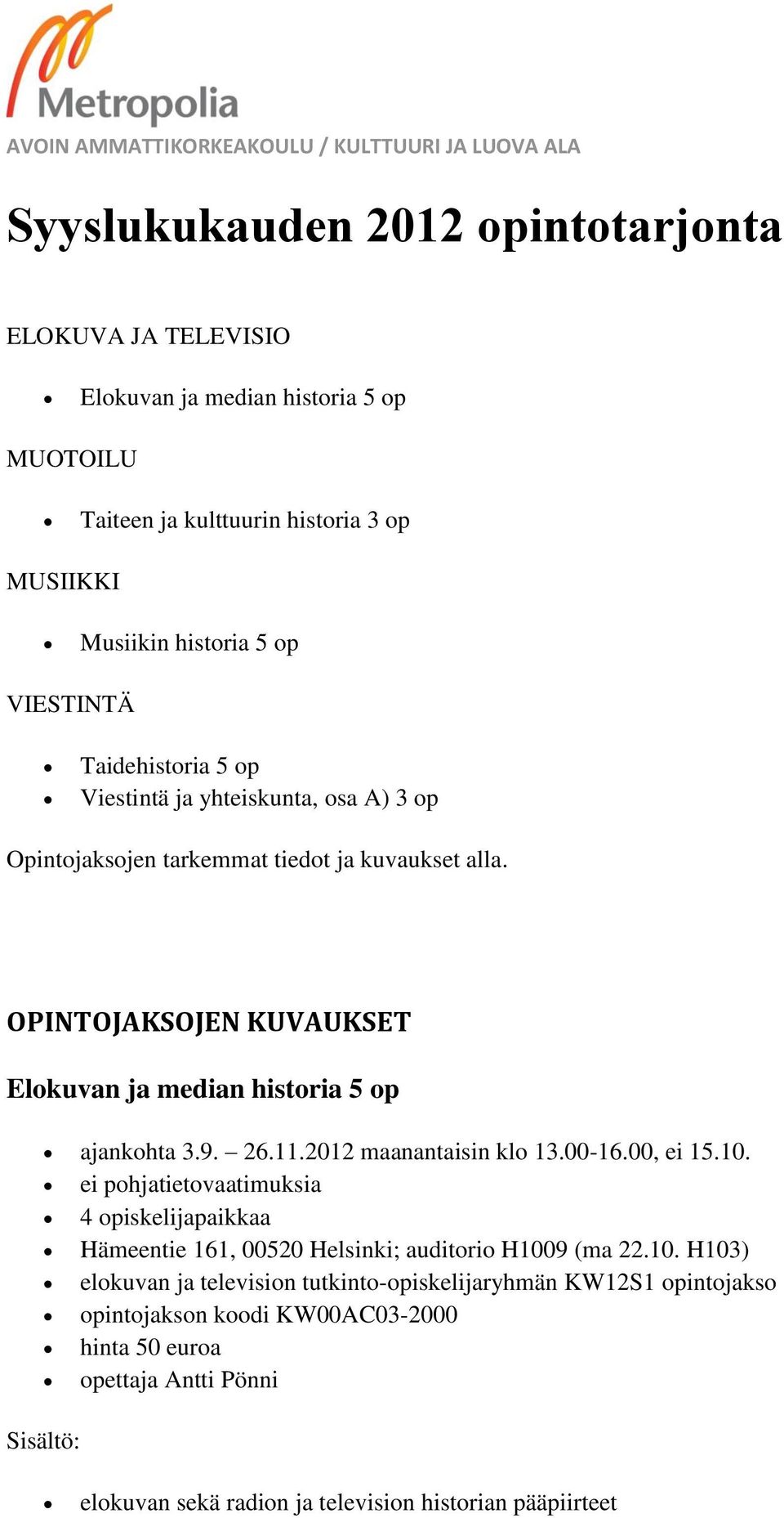 9. 26.11.2012 maanantaisin klo 13.00-16.00, ei 15.10.