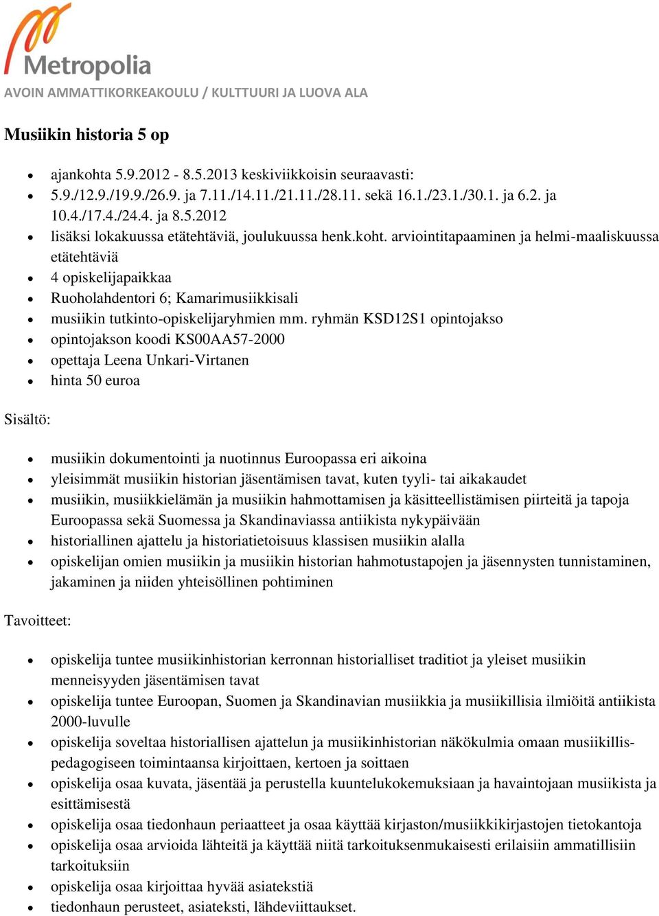 ryhmän KSD12S1 opintojakso opintojakson koodi KS00AA57-2000 opettaja Leena Unkari-Virtanen hinta 50 euroa musiikin dokumentointi ja nuotinnus Euroopassa eri aikoina yleisimmät musiikin historian