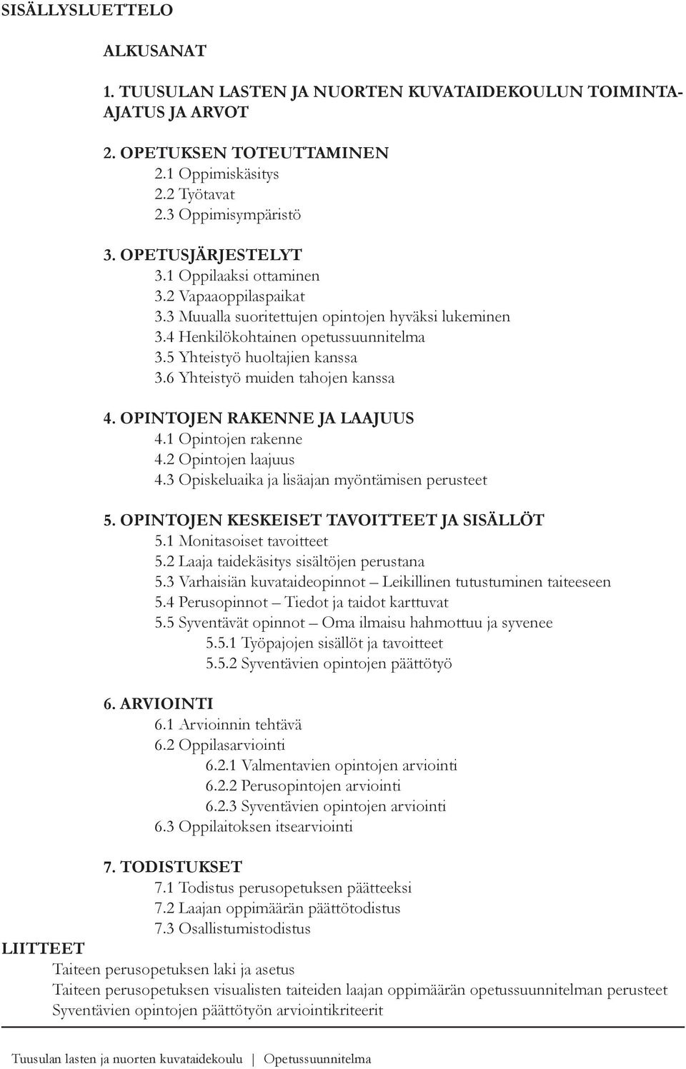 6 Yhteistyö muiden tahojen kanssa 4. OPINTOJEN RAKENNE JA LAAJUUS 4.1 Opintojen rakenne 4.2 Opintojen laajuus 4.3 Opiskeluaika ja lisäajan myöntämisen perusteet 5.